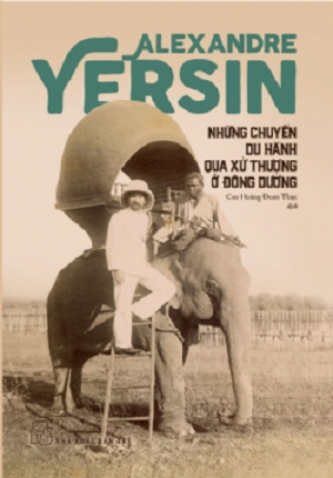 NHỮNG CHUYẾN DU HÀNH QUA XỨ THƯỢNG Ở ĐÔNG DƯƠNG (Bìa cứng) - Alexandre Yersin