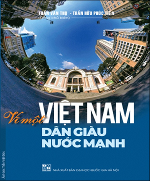 VÌ MỘT VIỆT NAM DÂN GIÀU NƯỚC MẠNH - Trần Văn Thọ, Trần Hữu Phúc Tiến