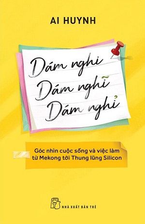 Dám Nghi, Dám Nghĩ, Dám Nghỉ - Ai Huynh