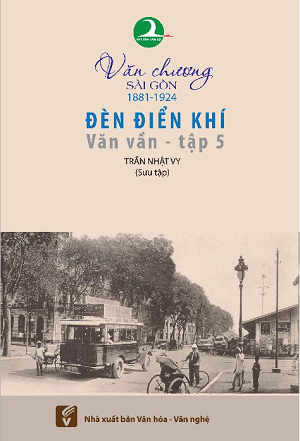 Văn Chương Sài Gòn 1881 - 1924 - Tập 5: Đèn Điển Khí – Văn Vần