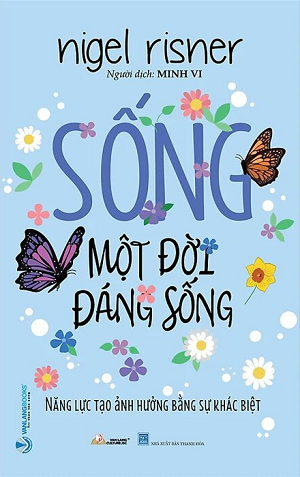 Sống Một Đời Đáng Sống - Năng Lực Tạo Ảnh Hưởng Bằng Sự Khác Biệt - Nigel Risner