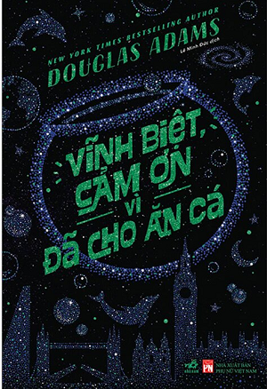 Vĩnh Biệt, Cảm Ơn Vì Đã Cho Ăn Cá - Douglas Adams