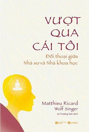 Vượt Qua Cái Tôi Đối thoại giữa nhà sư và nhà khoa học