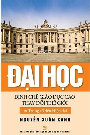 Đại học định chế giáo dục cao thay đổi thế giới từ Trung cổ đến Hiện đại - (Bìa cứng) - Nguyễn Xuân Xanh