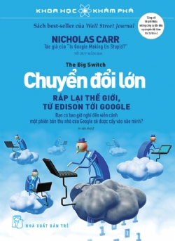 Khoa Học Khám Phá - Chuyển Đổi Lớn: Ráp Lại Thế Giới, Từ Edison Tới Google - Nicholas Carr