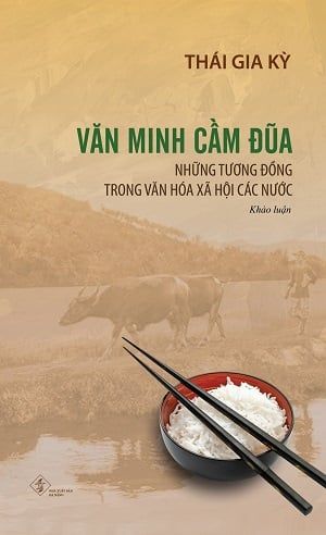 Văn Minh Cầm Đũa - Những tương đồng trong văn hóa xã hội các nước - Thái Gia Kỳ