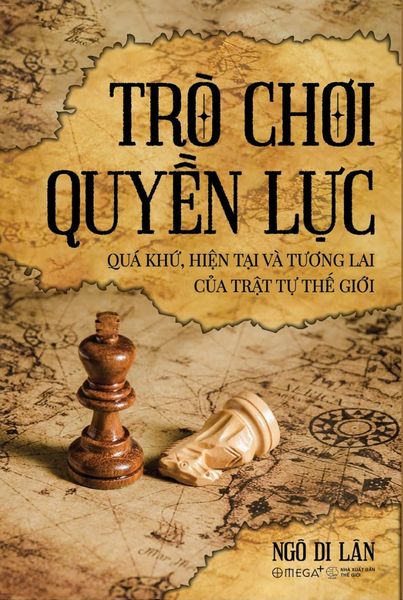 Trò chơi quyền lực – Quá khứ, hiện tại và tương lai của trật tự thế giới