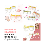 Phụ Kiện Mắt Kính Cô Dâu Bride To Be, Team Bride Cho Tiệc Chia Tay Độc Thân - Bride To Be, Team Bride Glasses, Accessories For Bachelorette Parties CTDT51