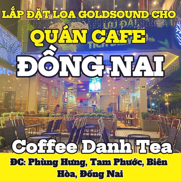Loa Goldsound cho Coffee Danh Tea, Đồng Nai, loa được thiết kế riêng cho quán, bật lớn không tạp âm, miễn phí công lắp đặt, bảo hành dài hạn 5 năm