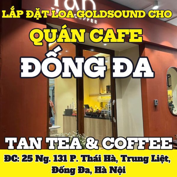 Loa Goldsound cho TAN Tea & Coffee, Hà Nội, loa được thiết kế riêng cho quán, bật lớn không tạp âm, miễn phí công lắp đặt, bảo hành dài hạn 5 năm