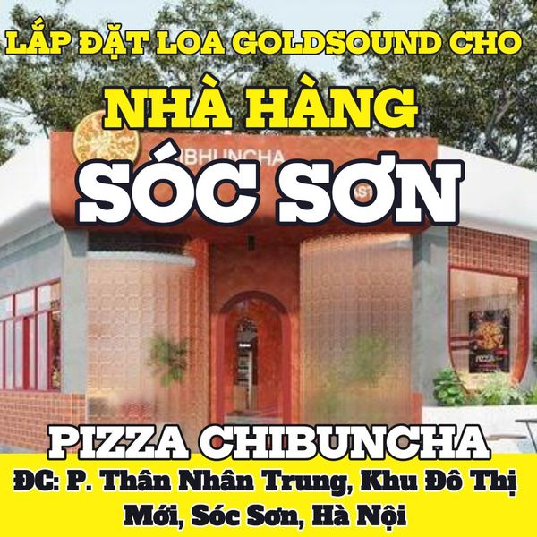 Loa Goldsound cho Pizza ChiBuncha cơ sở 2 KĐT mới Sóc Sơn, amply 2 kênh 380w, bluetooth 5.0, loa V40C - 40w, loa được thiết kế riêng cho quán, bật lớn không tạp âm, miễn phí công lắp đặt, bảo hành dài hạn 5 năm