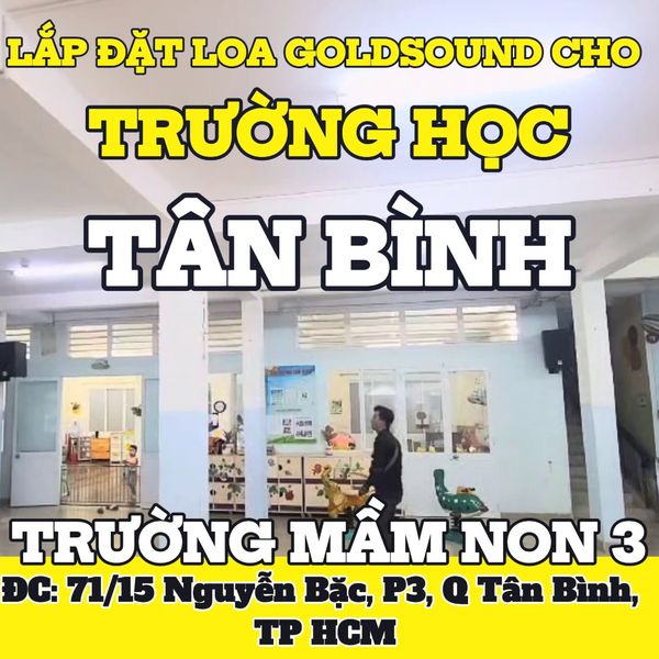 Loa Goldsound cho Trường Mầm non 3, Tân Bình, amply 1200w, loa trường học v258PU - 258W, loa V230 - 230w, loa được thiết kế riêng cho trường học, bật lớn không tạp âm, miễn phí công lắp đặt, bảo hành dài hạn 5 năm