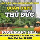 Loa Goldsound cho Rosemary Hill Thảo Điền, HCM, loa được thiết kế riêng cho quán, bật lớn không tạp âm, miễn phí công lắp đặt, bảo hành dài hạn 5 năm
