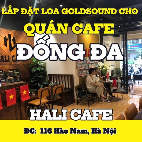 Loa Goldsound cho quán cafe HaLi Cafe, Hà Nội, loa được thiết kế riêng cho quán, bật lớn không tạp âm, miễn phí công lắp đặt, bảo hành dài hạn 5 năm