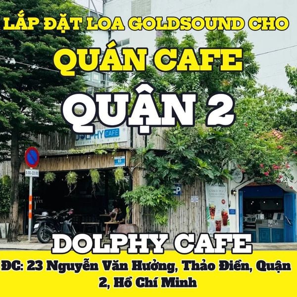 Loa Goldsound cho Dolphy Café 23 Nguyễn Văn Hưởng, TP.HCM,  amply 4 kênh 800w, bluetooth 5.0, miễn phí công lắp đặt, bảo hành dài hạn 5 năm