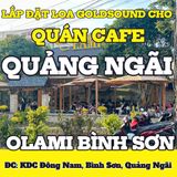 Loa Goldsound cho OLAMI BÌNH SƠN, Quảng Ngãi, loa được thiết kế riêng cho quán, bật lớn không tạp âm, miễn phí công lắp đặt, bảo hành dài hạn 5 năm