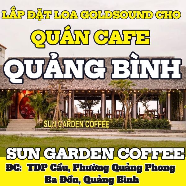 Loa Goldsound cho SUN Garden Coffee, Quảng Bình, loa được thiết kế riêng cho quán, bật lớn không tạp âm, miễn phí công lắp đặt, bảo hành dài hạn 12 tháng