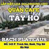 Loa Goldsound cho Bạch Plateaus, Hà Nội, loa được thiết kế riêng cho quán, bật lớn không tạp âm, miễn phí công lắp đặt, bảo hành dài hạn 5 năm