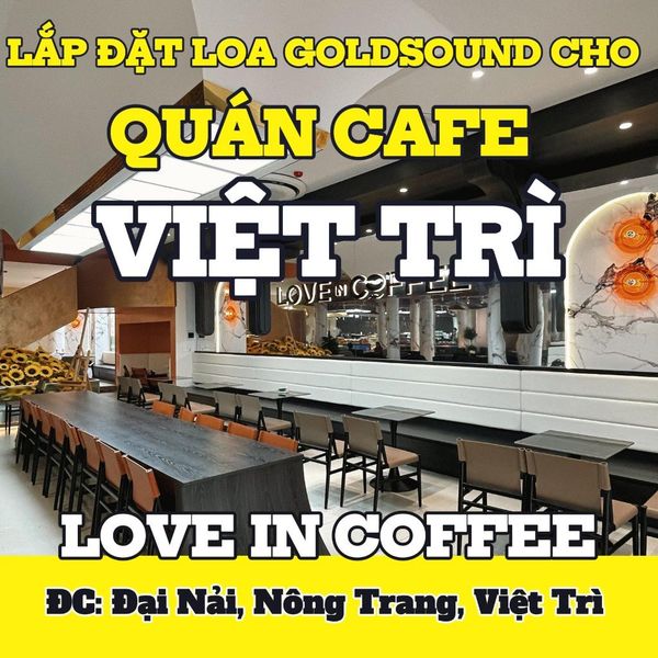Loa Goldsound cho Love in Coffee, Phú Thọ, amply 4 kênh 1500w, bluetooth 5.0, loa VAT38 - 38w, loa được thiết kế riêng cho quán, bật lớn không tạp âm, miễn phí công lắp đặt, bảo hành dài hạn 5 năm