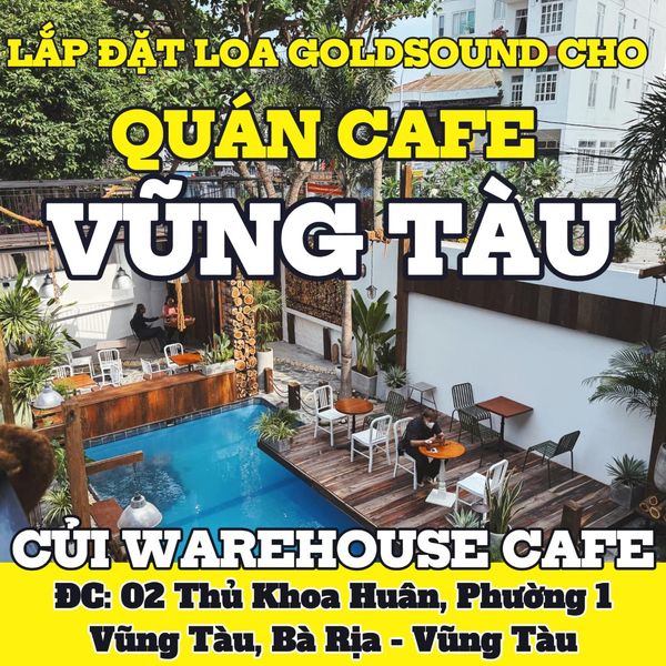 Loa Goldsound cho CỦI Warehouse Cafe, Vũng Tàu, loa được thiết kế riêng cho quán, bật lớn không tạp âm, miễn phí công lắp đặt, bảo hành dài hạn 5 năm