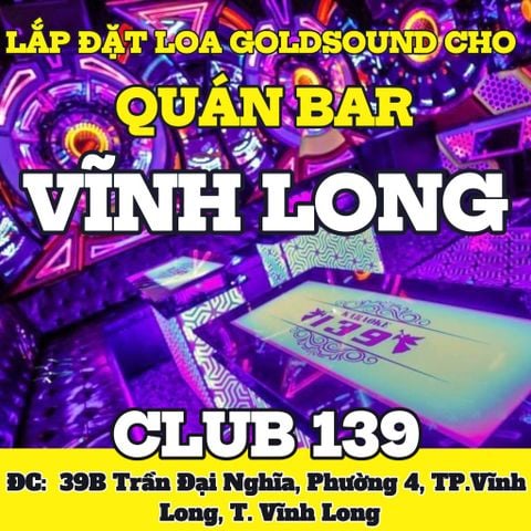Loa Goldsound cho quán Bar Club 139, Phường 4, Vĩnh Long, Amply 4 - 6 vùng âm lượng, loa được thiết kế riêng cho không gian quán, miễn phí công lắp đặt, bảo hành dài hạn 5 năm.