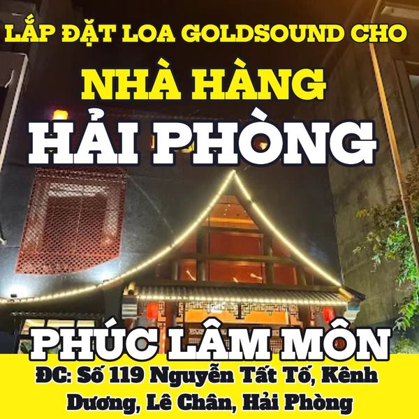Loa Goldsound cho nhà hàng Phúc Lâm Môn, amply 2 kênh 1200w, bluetooth 5.0, loa V58C - 58w, loa được thiết kế riêng cho quán, bật lớn không tạp âm, miễn phí công lắp đặt, bảo hành dài hạn 5 năm