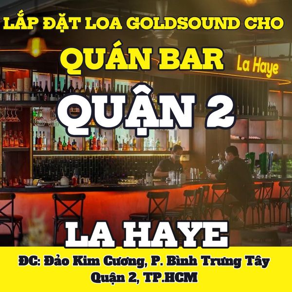 Loa Goldsound cho quán Bar La Haye Dimond, Quận 2, Amply 4 - 6 vùng âm lượng, loa được thiết kế riêng cho không gian quán, miễn phí công lắp đặt, bảo hành dài hạn 5 năm.