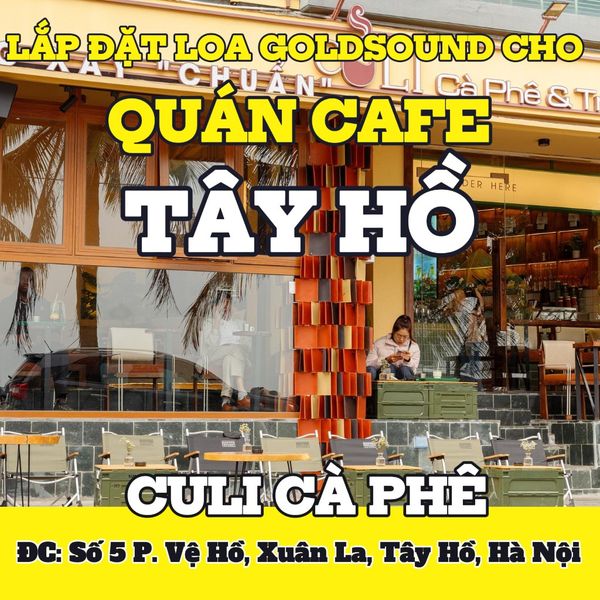Loa Goldsound cho CULI Cà phê 5 Vệ Hồ, Hà Nội, amply 2 kênh 900w, bluetooth 5.0, loa V130 - 130w, loa V25C - 25W, loa được thiết kế riêng cho quán, bật lớn không tạp âm, miễn phí công lắp đặt, bảo hành dài hạn 5 năm