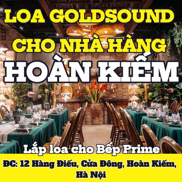 Loa Goldsound cho Bếp Prime, Hà Nội, loa được thiết kế riêng cho quán, bật lớn không tạp âm, miễn phí công lắp đặt, bảo hành dài hạn 5 năm