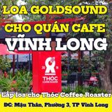 Loa Goldsound cho Coffee Roaster, Vĩnh Long, loa được thiết kế riêng cho quán, bật lớn không tạp âm, miễn phí công lắp đặt, bảo hành dài hạn 5 năm