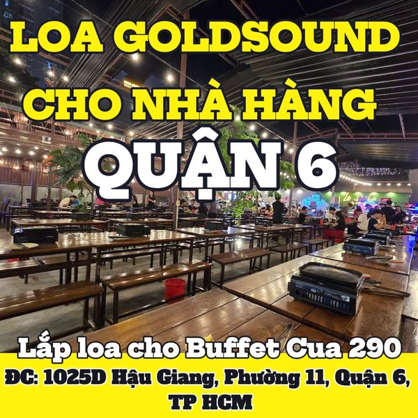 Loa Goldsound cho nhà hàng Buffet Cua 290, TP.HCM, loa được thiết kế riêng cho quán, bật lớn không tạp âm, miễn phí công lắp đặt, bảo hành dài hạn 5 năm