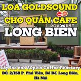 Loa Goldsound cho 80plus Coffee Roastery, Hà Nội, loa được thiết kế riêng cho quán, bật lớn không tạp âm, miễn phí công lắp đặt, bảo hành dài hạn 5 năm