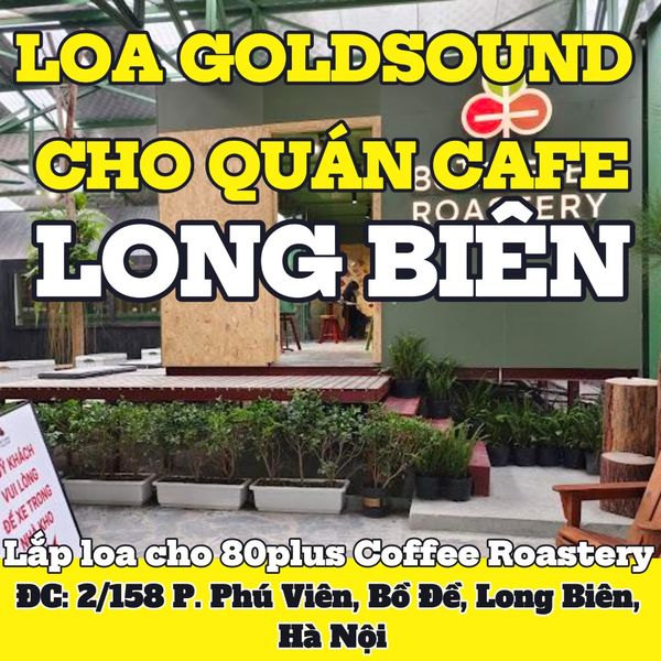 Loa Goldsound cho 80plus Coffee Roastery, Hà Nội, loa được thiết kế riêng cho quán, bật lớn không tạp âm, miễn phí công lắp đặt, bảo hành dài hạn 5 năm