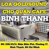 Loa Goldsound cho Noveri cafe, TP.HCM, loa được thiết kế riêng cho quán, bật lớn không tạp âm, miễn phí công lắp đặt, bảo hành dài hạn 5 năm