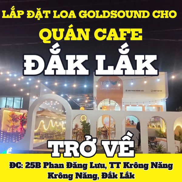 Loa Goldsound cho TRỞ VỀ Tea Coffee, Đăk Lăk, loa được thiết kế riêng cho quán, bật lớn không tạp âm, miễn phí công lắp đặt, bảo hành dài hạn 5 năm