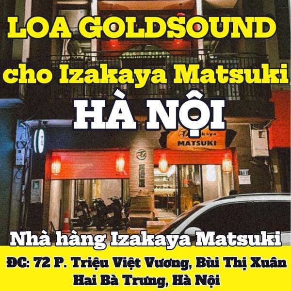 Loa Goldsound cho nhà hàng Izakaya Matsuki, Hà Nội, loa được thiết kế riêng cho quán, bật lớn không tạp âm, miễn phí công lắp đặt, bảo hành dài hạn 5 năm