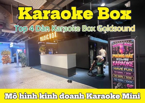 Top 4 Dàn Karaoke Box - mô hình kinh doanh hát Karaoke Mini