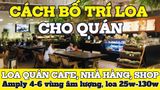 Bố trí loa cho quán cafe, nhà hàng, quán ăn, Amply 4 - 6 vùng âm lượng, loa được thiết kế riêng cho quán, bật lớn không tạp âm, miễn phí công lắp đặt, bảo hành dài hạn 5 năm 1 đổi 1