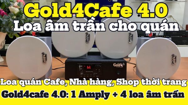 [Diện tích 60m2 + 1 Kênh] Gold4Cafe 4.0: Amply A2.0 + 4 loa âm trần VAT12, loa được thiết kế riêng cho quán, bật lớn không tạp âm, bảo hành dài hạn 5 năm.