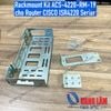 Rackmount Kit ACS-4220-RM-19 cho Router CISCO ISR4220 Series