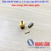 Đầu nối RF 50Ohm SMA (Đực) SMA-J-1.5 cho cáp RG316 RG316D RG174