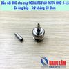 Đầu nối dây BNC đực male connector BNC-J-1.5 dành cho cáp RG316 RG316D RG174