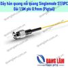 Dây hàn quang nối quang Singlemode SM ST/UPC dài 1.5M phi 0.9mm (Dây Pigtail)