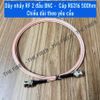 Dây nhảy RF 2 đầu BNC -  Cáp RG316 50Ohm Chiều dài theo yêu cầu
