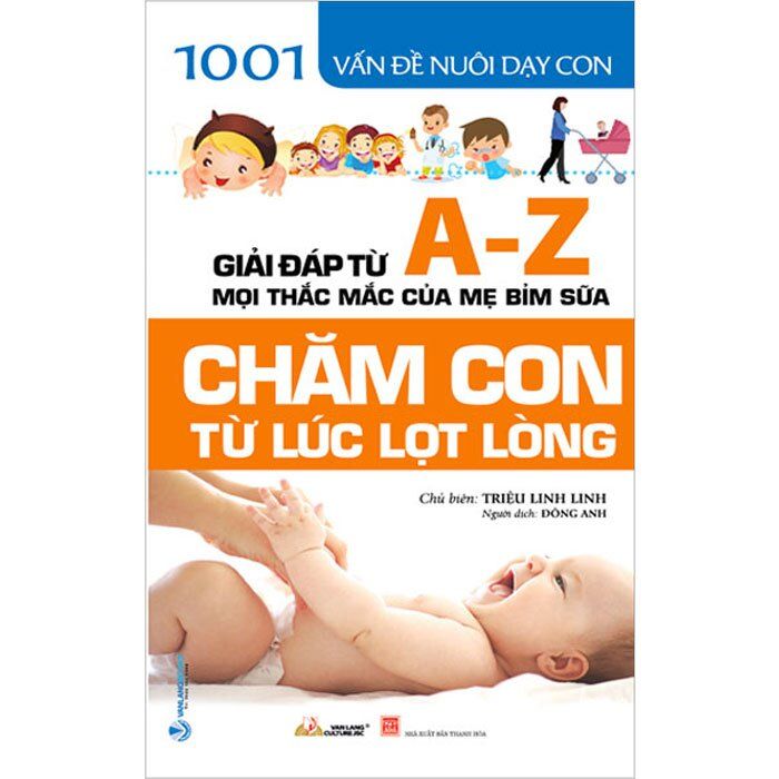  1001 Vấn Đề Nuôi Dạy Con - Chăm Con Từ Lúc Lọt Lòng 