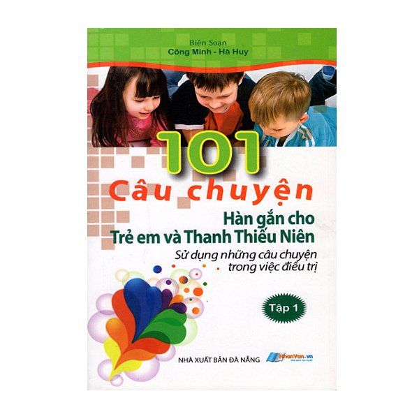  101 Câu Chuyện Hàn Gắn Cho Trẻ Em Và Thanh Thiếu Niên (Tập 1) 