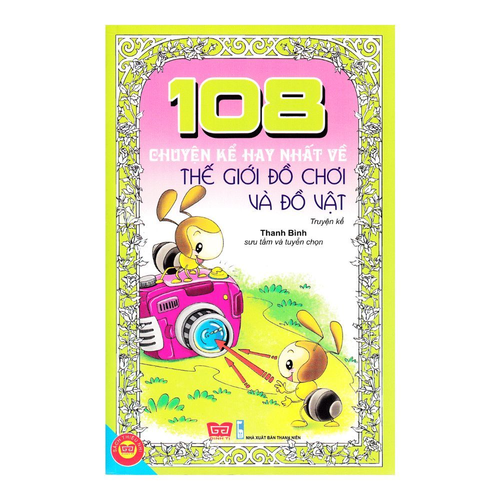  108 Chuyện Kể Hay Nhất Về Thế Giới Đồ Chơi Và Đồ Vật 
