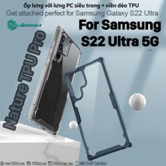 ỐP LƯNG SAMSUNG GALAXY S22 ULTRA 5G NILLKIN NATURE TPU PRO LƯNG KÍNH PC TRONG VIỀN DẺO CHÍNH HÃNG