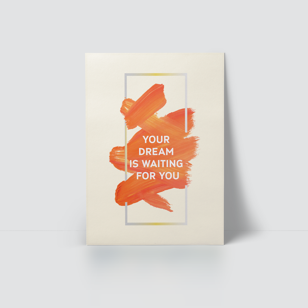 INSPIRING WORDS - YOUR DREAM IS WAITING FOR YOU