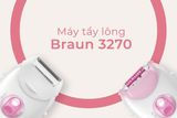 MÁY NHỔ LÔNG CHÂN, NÁCH 2 IN 1 BRAUN SE 3270 ĐỨC